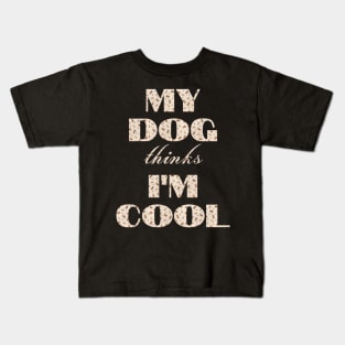 My Dog Thinks I'm Cool Kids T-Shirt